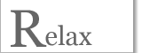 Relax�@�����b�N�X���[���@�����̂ЂƂƂ��E�E�E
